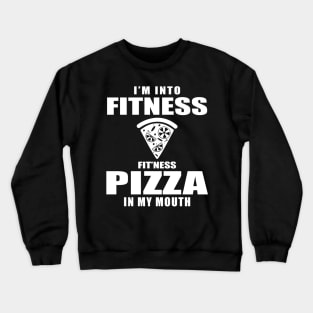 I'm Into Fitness Pizza In My Mouth Crewneck Sweatshirt